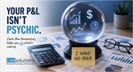 Cash Flow Problems? Your Profit & Loss Statement Isn't Psychic.